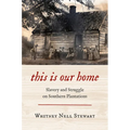 This Is Our Home: Slavery and Struggle on Southern Plantations - Paperback