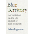Blue Territory: A meditation on the life and work of Joan Mitchell - Paperback