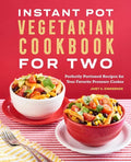 Instant Pot(r) Vegetarian Cookbook for Two: Perfectly Portioned Recipes for Your Favorite Pressure Cooker - Paperback