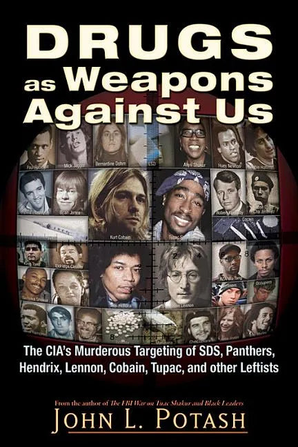 Drugs as Weapons Against Us: The Cia's Murderous Targeting of Sds, Panthers, Hendrix, Lennon, Cobain, Tupac, and Other Activists - Paperback