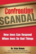 Confronting Scandal: How Jews Can Respond When Jews Do Bad Things - Paperback