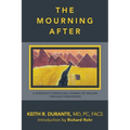 The Mourning After: A Surgeon's Compelling Journey of Healing Through Forgiveness - Paperback