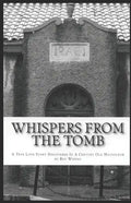 Whispers From The Tomb: A True Love Story Discovered In A Century Old Mausoleum - Paperback