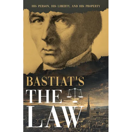 Bastiat's the Law: His Person, His Liberty, and His Property - Paperback