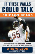 If These Walls Could Talk: Chicago Bears: Stories from the Chicago Bears Sideline, Locker Room, and Press Box - Paperback