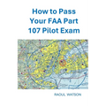 How to Pass Your FAA Part 107 Pilot Exam - Paperback