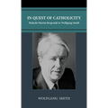 In Quest of Catholicity: Malachi Martin Responds to Wolfgang Smith - Hardcover