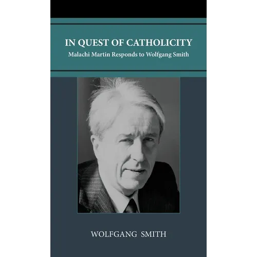 In Quest of Catholicity: Malachi Martin Responds to Wolfgang Smith - Hardcover