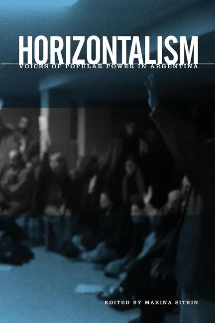 Horizontalism: Voices of Popular Power in Argentina - Paperback