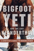 Bigfoot, Yeti, and the Last Neanderthal: A Geneticist's Search for Modern Apemen - Paperback