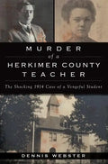 Murder of a Herkimer County Teacher: The Shocking 1914 Case of a Vengeful Student - Paperback