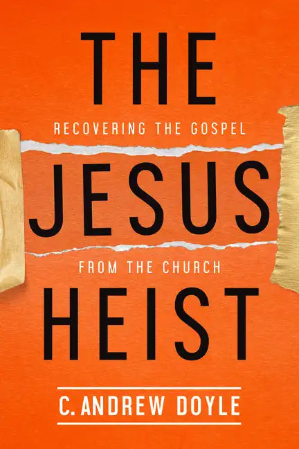 The Jesus Heist: Recovering the Gospel from the Church - Paperback