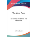 The Astral Plane: Its Scenery, Inhabitants and Phenomena - Hardcover