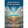 Evolution of Consciousness: Illuminating the Internal and External Spectrum of Dimensional Consciousness Based on Quantum Physics of Consciousness - Paperback