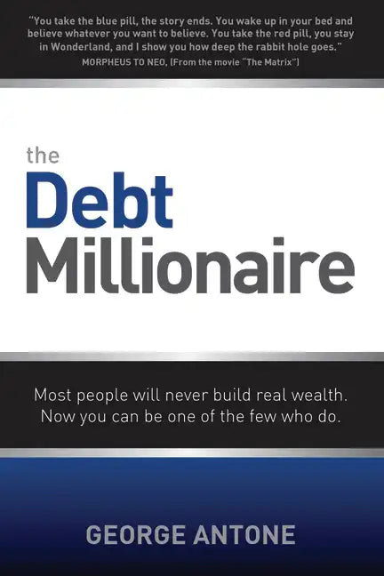 The Debt Millionaire: Most People Will Never Build Real Wealth. Now You Can Be One of the Few Who Do. - Paperback