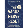 The Vagus Nerve Reset: Train Your Body to Heal Stress, Trauma, and Anxiety - Paperback
