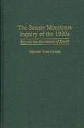 The Senate Munitions Inquiry of the 1930s: Beyond the Merchants of Death - Hardcover