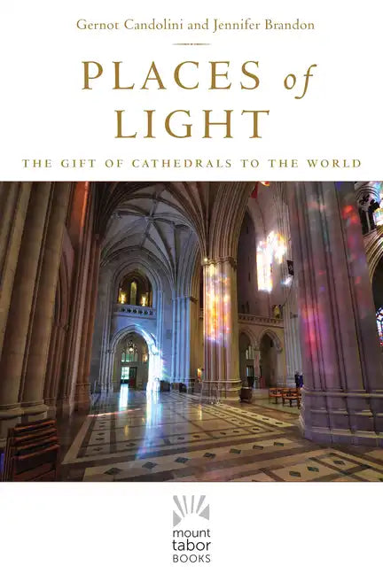 Places of Light: The Gift of Cathedrals to the World - Hardcover