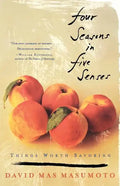 Four Seasons in Five Senses: Things Worth Savoring - Paperback