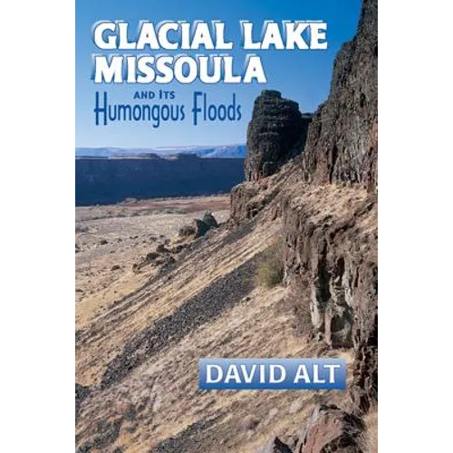 Glacial Lake Missoula: And Its Humongous Flood - Paperback