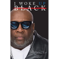 I Woke Up Black What My Eyes Have Seen, My Ears Have Heard, and My Heart Has Felt - Paperback
