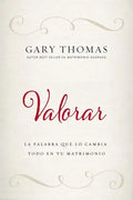 Valorar: La Palabra Que Lo Cambia Todo En Tu Matrimonio - Paperback
