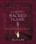 To Light a Sacred Flame: Practical Witchcraft for the Millennium - Paperback