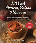 Amish Butters, Salsas & Spreads: Making and Canning Sweet and Savory Jams, Preserves, Conserves, and More - Paperback