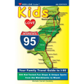 KIDS LOVE I-95, 4th Edition: Your Family Travel Guide to I-95. 500 Kid-Tested Fun Stops & Unique Spots from the Mid-Atlantic to Miami - Paperback