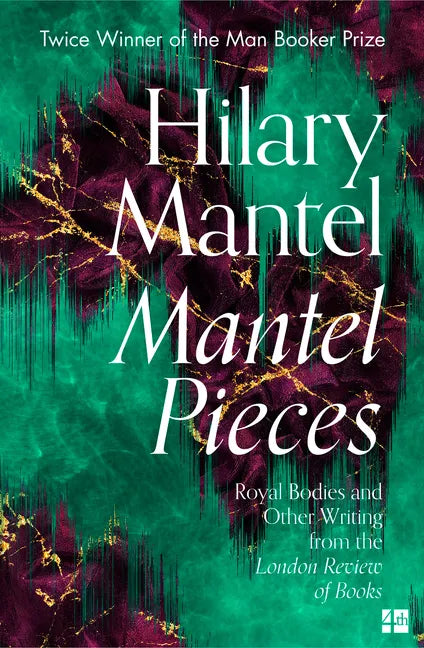 Mantel Pieces: Royal Bodies and Other Writing from the London Review of Books - Paperback