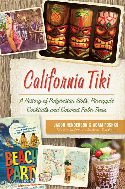 California Tiki: A History of Polynesian Idols, Pineapple Cocktails and Coconut Palm Trees - Paperback