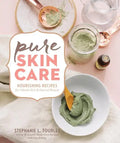 Pure Skin Care: Nourishing Recipes for Vibrant Skin & Natural Beauty - Spiral