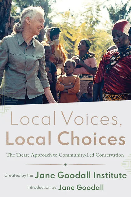 Local Voices, Local Choices: The Tacare Approach to Community-Led Conservation - Hardcover