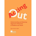 Acting Out: Understanding and Reducing Aggressive Behaviour in Children and Youth - Paperback