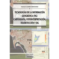 Tecnologías de la Información Geográfica (TIG). Vol. 1: Cartografía, Fotointerpretación, Teledetección y SIG - Paperback