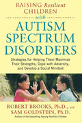 Raising Resilient Children with Autism Spectrum Disorders: Strategies for Maximizing Their Strengths, Coping with Adversity, and Developing a Social M - Paperback