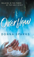Overflow: Walking in the Power of the Holy Spirit - Hardcover