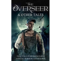 The Overseer: Tell-Tale Publishing's 8th Annual Horror Anthology - Paperback