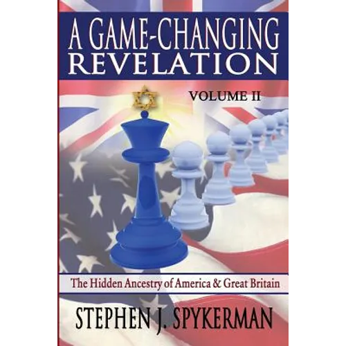 A Game Changing Revelation Volume 2: The Hidden Ancestry of America and Great Britain - Paperback