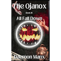 The Ojanox III: All Fall Down - Hardcover