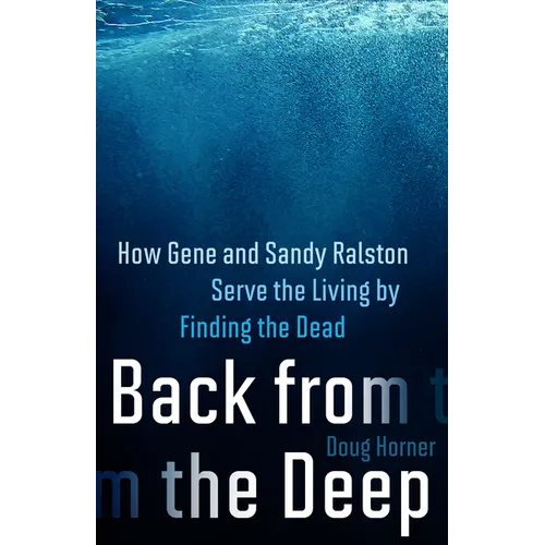Back from the Deep: How Gene and Sandy Ralston Serve the Living by Finding the Dead - Hardcover