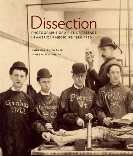 Dissection: Photographs of a Rite of Passage in American Medicine 1880a-1930 - Hardcover