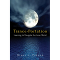 Trance-Portation: Learning to Navigate the Inner World - Paperback