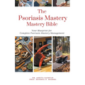 The Psoriasis Mastery Bible: Your Blueprint For Complete Psoriasis Management - Paperback