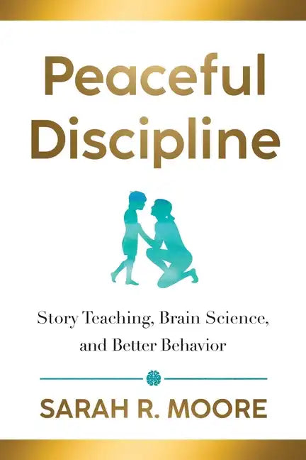 Peaceful Discipline: Story Teaching, Brain Science & Better Behavior - Paperback