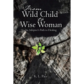 From Wild Child to Wise Woman: An Adoptee's Path to Healing - Hardcover