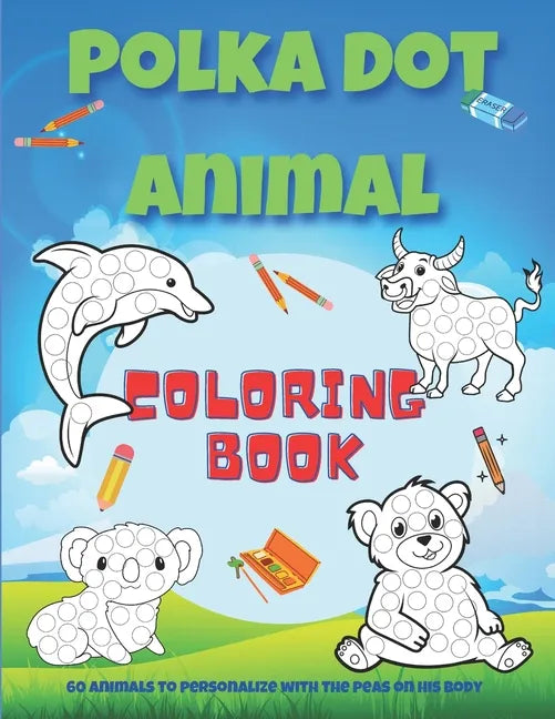 Polka dot animal coloring book: Animal coloring book with 60 different designs to color in for children ages 4 and up / 8.5" X 11" white paper / Drawi - Paperback