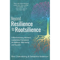 Beyond Resilience to Rootsilience: A Revolutionary Women's Leadership Framework for Balance, Well-being and Success - Paperback