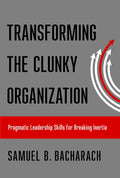 Transforming the Clunky Organization: Pragmatic Leadership Skills for Breaking Inertia - Paperback