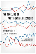 The Timeline of Presidential Elections: How Campaigns Do (and Do Not) Matter - Paperback